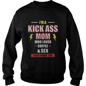 Im A Kick Ass Mom Who Loves Coffeesex I Read Too Sweatshirt